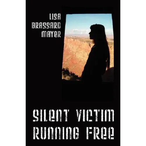 Silent Victim Running Free: A True Story About One Woman's Struggle To Survive The Abuse, Deception, And Cruel Acts Of One Man And His Family, And Her