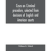 Cases on criminal procedure, selected from decisions of English and American courts