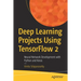 Deep Learning Projects Using Tensorflow 2: Neural Network Development with Python and Keras