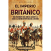 El Imperio británico: Una apasionante guía sobre el ascenso y la caída de la mayor superpotencia de la historia