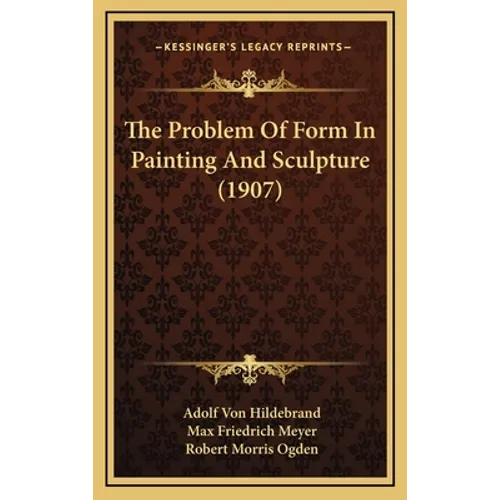 The Problem Of Form In Painting And Sculpture (1907)