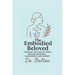 The Embodied Beloved: Honoring your whole temple through movement, nourishment and mindset