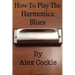 How To Play The Harmonica Blues: Which harmonica do I need for which blues key?