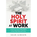 The Holy Spirit at Work: Partnering with the Holy Spirit in Your Daily Work and Career