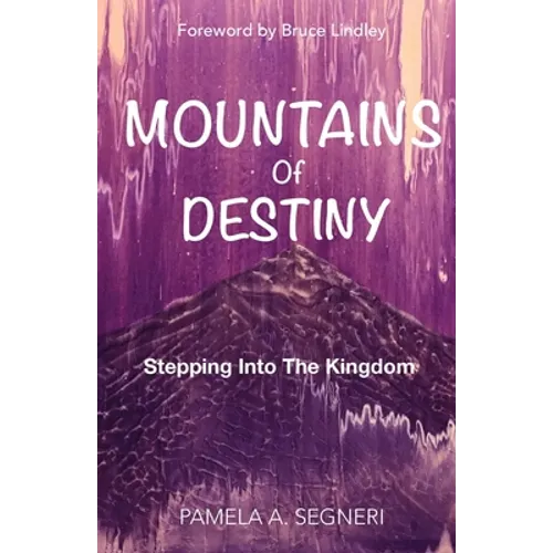 Mountains Of Destiny - Stepping Into The Kingdom