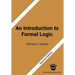 An Introduction to Formal Logic: Second Edition