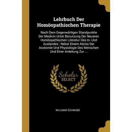 Lehrbuch Der Homöopathischen Therapie: Nach Dem Gegenwärtigen Standpunkte Der Medicin Unter Benutzung Der Neueren Homöopathischen Literatur Des In- Un