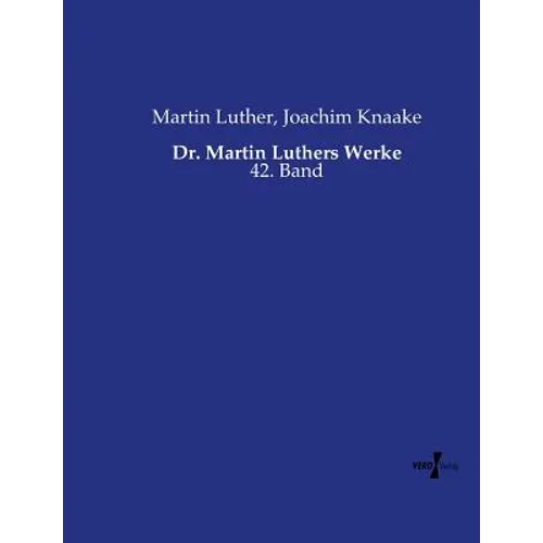 Dr. Martin Luthers Werke: 42. Band