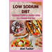 Low Sodium Diet: Beginners Guide to Healthy Living on a Sodium-Free Diet