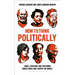 How to Think Politically: Sages, Scholars and Statesmen Whose Ideas Have Shaped the World