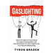 Gaslighting: What You Need to Know About this Type of Manipulation and How Narcissists Can Use It Against You in an Abusive Relationship