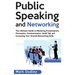 Public Speaking and Networking: The Ultimate Guide to Mastering Presentations, Persuasion, Communication, Small Talk and Increasing Your Overall Netwo