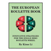 The European Roulette Book: Innovative Strategies for the Single Zero Roulette Wheel