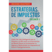 Estrategias de Impuestos: Cómo Ser Más Inteligente Que El Sistema Y La IRS Cómo Un Inversionista En Bienes Raíces Al Incrementar Tu Ingreso Y Reducien