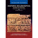 Historia Eclesiástica: La Formación de la Iglesia Desde El Siglo I Hasta El Siglo III