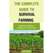 The Complete Guide to Survival Farming: Beginner's Guide to Growing Your Own Food