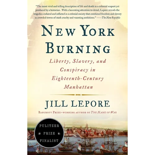 New York Burning: Liberty, Slavery, and Conspiracy in Eighteenth-Century Manhattan