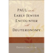 Paul and the Early Jewish Encounter with Deuteronomy