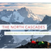 The North Cascades: Finding Beauty and Renewal in the Wild Nearby