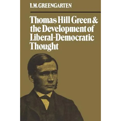 Thomas Hill Green and the Development of Liberal-Democratic Thought