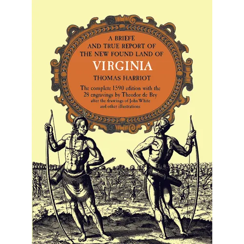 A Brief and True Report of the New Found Land of Virginia
