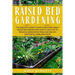 Raised Bed Gardening: The Essential Guide to Learn Everything about Raised Bed Gardens and how to Easily DIY to produce Homegrown Fresh and