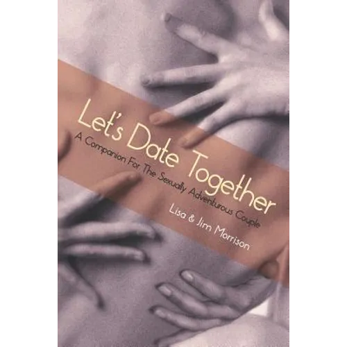 Let's Date Together: A Companion for the Sexually Adventurous Couple