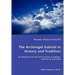 The Archangel Gabriel in History and Tradition - An Analysis of his Role and Function in Judaism, Christianity, and Islam
