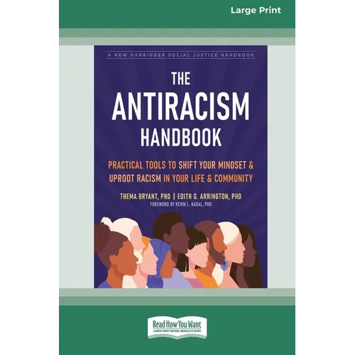 The Antiracism Handbook: Practical Tools to Shift Your Mindset and Uproot Racism in Your Life and Community [Large Print 16 Pt Edition]
