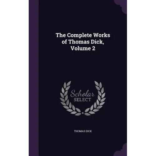 The Complete Works of Thomas Dick, Volume 2