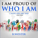 I Am Proud of Who I Am: I hope you are too (Book Three)