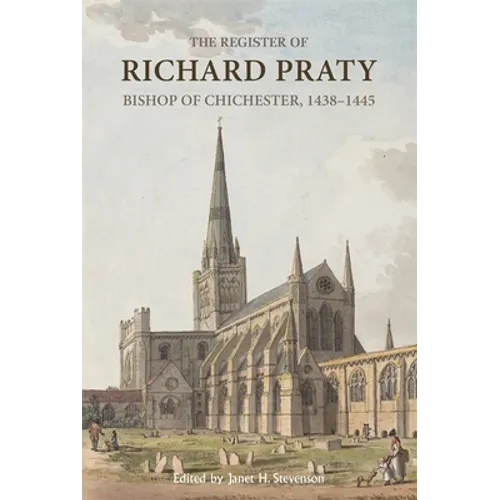 The Register of Richard Praty, Bishop of Chichester, 1438-1445