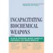 Incapacitating Biochemical Weapons: Promise or Peril?