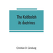 The Kabbalah: its doctrines, development, and literature