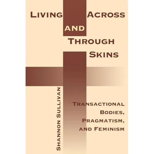 Living Across and Through Skins: Transactional Bodies, Pragmatism, and Feminism