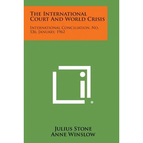 The International Court and World Crisis: International Conciliation, No. 536, January, 1962