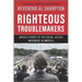 Righteous Troublemakers: Untold Stories of the Social Justice Movement in America