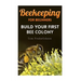 Beekeeping for Beginners: Build Your First Bee Colony: (Backyard Beekeeping, Beginning Beekeeping)