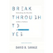 Break Through To Yes: Unlocking the Possible within a Culture of Collaboration: Revised and Updated Edition