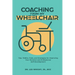 Coaching From My Wheelchair: Tips, Tidbits, Tools, and Strategies for Improving Your Personal and Professional Self-Development