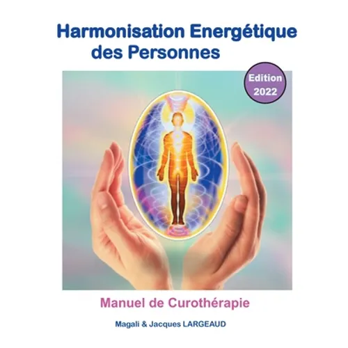 Harmonisation énergétique des Personnes 2022: manuel de curothérapie