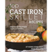Top Cast Iron Skillet Recipes: Create Restaurant-Quality Dishes at Home Using Cast Iron Skillets