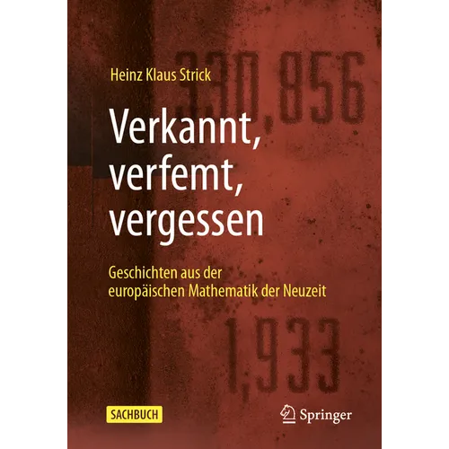 Verkannt, Verfemt, Vergessen: Geschichten Aus Der Europäischen Mathematik Der Neuzeit