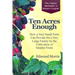 Ten Acres Enough: How a very small farm can provide for a very large family by the cultivation of smaller fruits