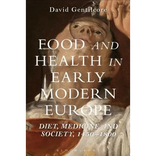Food and Health in Early Modern Europe: Diet, Medicine and Society, 1450-1800