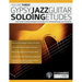 Gypsy Jazz Guitar Soloing Etudes - Volume Three: Learn Guitar Soloing Strategies & Techniques For 6 Essential Gypsy Jazz Standards