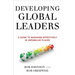 Developing Global Leaders: A Guide to Managing Effectively in Unfamiliar Places
