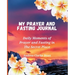 My Prayer and Fasting Journal: Daily Moments of Prayer and Fasting in The Secret Place