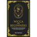 Wicca For Beginners: Your Practical Handbook Of Wicca Herbal Magick. Discover The Secrets Of Green Witchcraft And How To Craft Your Herbal Grimoire.