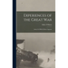 Experiences of the Great War; Artois, St. Mihiel, Meuse-Argonne